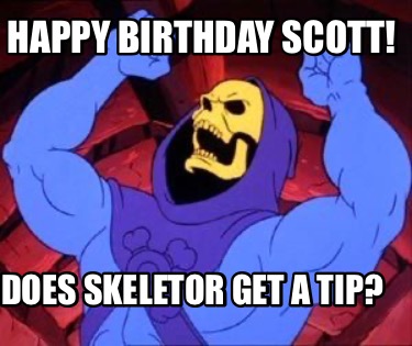 happy-birthday-scott-does-skeletor-get-a-tip