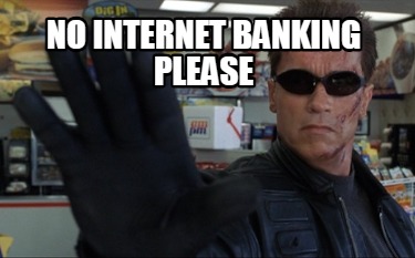 no-internet-banking-please
