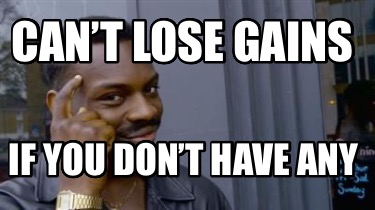 cant-lose-gains-if-you-dont-have-any
