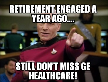 retirement-engaged-a-year-ago.-still-dont-miss-ge-healthcare