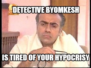 detective-byomkesh-is-tired-of-your-hypocrisy