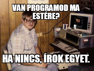 van-programod-ma-estre-ha-nincs-rok-egyet
