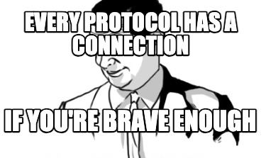 every-protocol-has-a-connection-if-youre-brave-enough