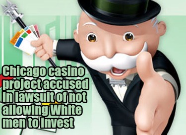 chicago-casino-project-accused-in-lawsuit-of-not-allowing-white-men-to-invest