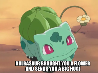 bulbasaur-brought-you-a-flower-and-sends-you-a-big-hug