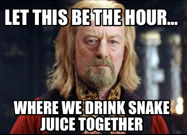 let-this-be-the-hour-where-we-drink-snake-juice-together