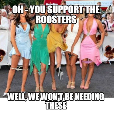 oh-you-support-the-roosters-well-we-wont-be-needing-these