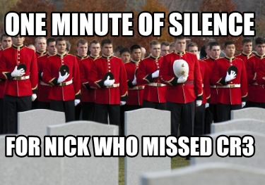 one-minute-of-silence-for-nick-who-missed-cr3