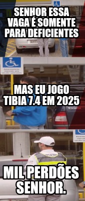 senhor-essa-vaga-somente-para-deficientes-mil-perdes-senhor.-mas-eu-jogo-tibia-7
