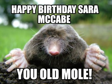 happy-birthday-sara-mccabe-you-old-mole