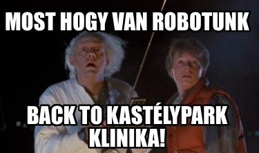 most-hogy-van-robotunk-back-to-kastlypark-klinika