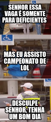 senhor-essa-vaga-somente-para-deficientes-desculpe-senhor-tenha-um-bom-dia-mas-e
