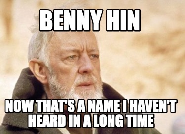 benny-hin-now-thats-a-name-i-havent-heard-in-a-long-time