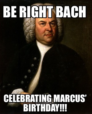 be-right-bach-celebrating-marcus-birthday