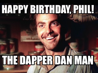 happy-birthday-phil-the-dapper-dan-man