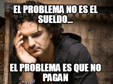 el-problema-no-es-el-sueldo...-el-problema-es-que-no-pagan