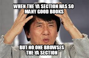when-the-ya-section-has-so-many-good-books-but-no-one-browses-the-ya-section