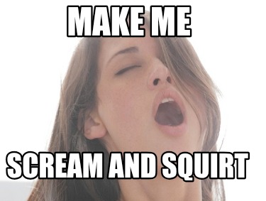 make-me-scream-and-squirt1