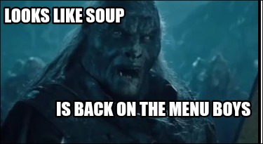looks-like-soup-is-back-on-the-menu-boys