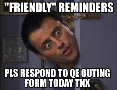 friendly-reminders-pls-respond-to-qe-outing-form-today-tnx