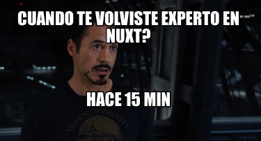 cuando-te-volviste-experto-en-nuxt-hace-15-min