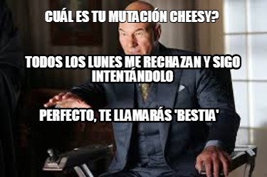 cul-es-tu-mutacin-cheesy-todos-los-lunes-me-rechazan-y-sigo-intentndolo-perfecto