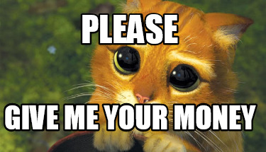 please-give-me-your-money
