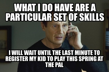 what-i-do-have-are-a-particular-set-of-skills-i-will-wait-until-the-last-minute-