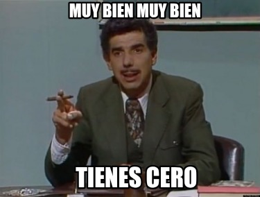 muy-bien-muy-bien-tienes-cero