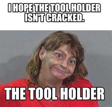 i-hope-the-tool-holder-isnt-cracked.-the-tool-holder