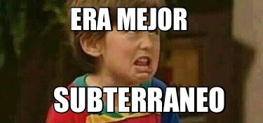 era-mejor-subterraneo