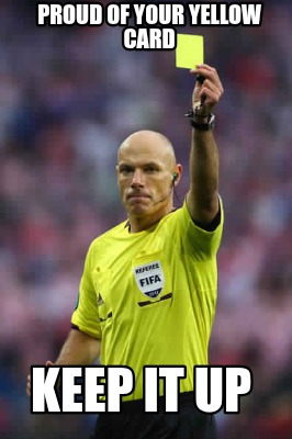 proud-of-your-yellow-card-keep-it-up