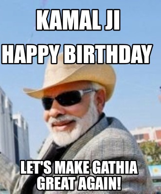kamal-ji-lets-make-gathia-great-again-happy-birthday
