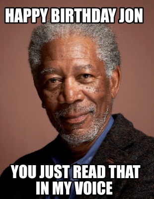 happy-birthday-jon-you-just-read-that-in-my-voice