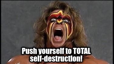 push-yourself-to-total-self-destruction