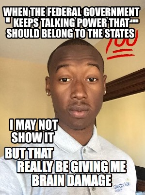 when-the-federal-government-keeps-talking-power-that-should-belong-to-the-states