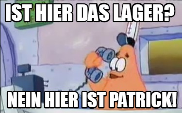 ist-hier-das-lager-nein-hier-ist-patrick