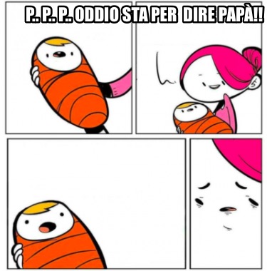 p..-p..-p..-oddio-sta-per-dire-pap