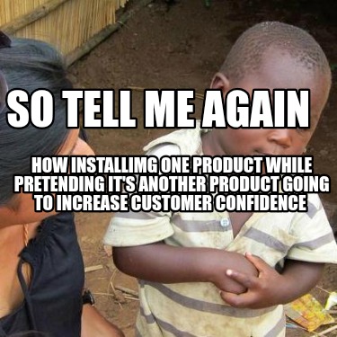 so-tell-me-again-how-installimg-one-product-while-pretending-its-another-product