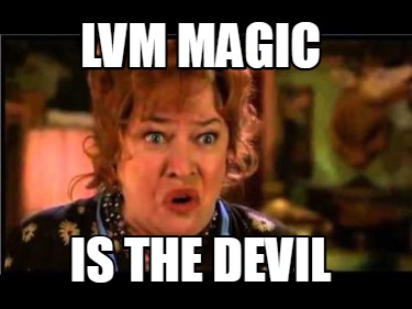 lvm-magic-is-the-devil