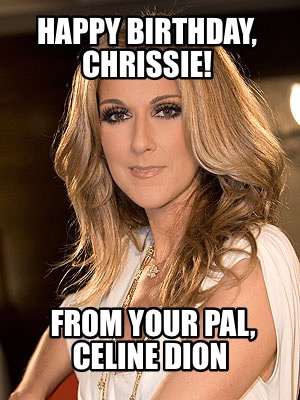 happy-birthday-chrissie-from-your-pal-celine-dion