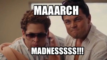 maaarch-madnesssss