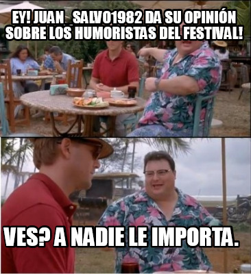 ey-juan_salvo1982-da-su-opinin-sobre-los-humoristas-del-festival-ves-a-nadie-le-