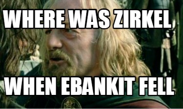 where-was-zirkel-when-ebankit-fell