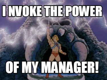 i-nvoke-the-power-of-my-manager