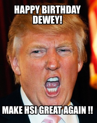happy-birthday-dewey-make-hsi-great-again-