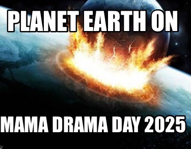 planet-earth-on-mama-drama-day-2025