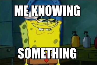 me-knowing-something
