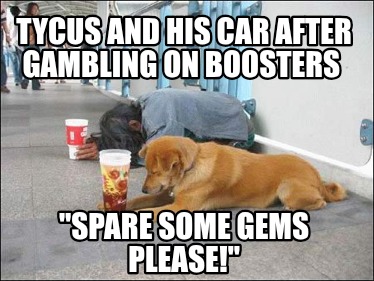 tycus-and-his-car-after-gambling-on-boosters-spare-some-gems-please