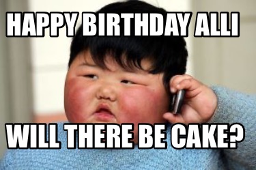 happy-birthday-alli-will-there-be-cake